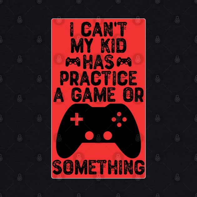I Can't My Kid Has Practice a Game or Something by Yyoussef101